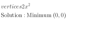 The vertices 2x^2 is Minimum (0,0)